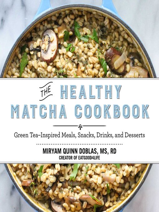 Title details for The Healthy Matcha Cookbook: Green Tea?Inspired Meals, Snacks, Drinks, and Desserts by Miryam Quinn-Doblas - Available